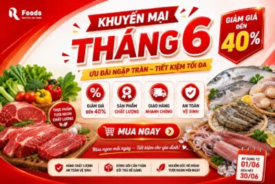 THÁNG 6 BÙNG NỔ ƯU ĐÃI TẠI RFOODS – HẢI SẢN, THỊT BÒ, RAU HỮU CƠ GIẢM GIÁ ĐẾN 40%